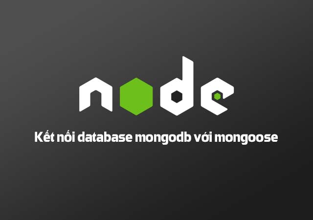 Cách kết nối database mongodb với mongoose và tạo model